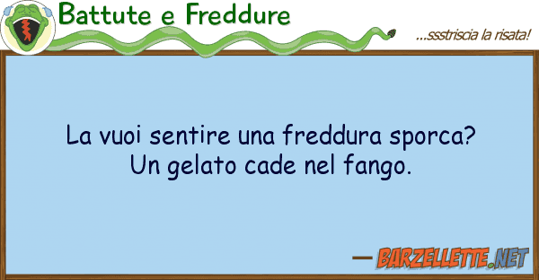 Battute e Freddure vuoi sentire freddura sporca?