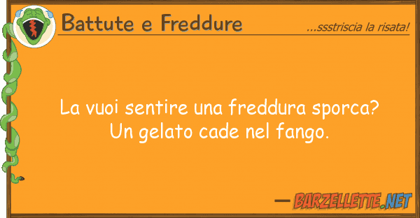 Battute e Freddure vuoi sentire freddura sporca?