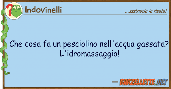 Indovinelli cosa fa pesciolino nell'acqua gas