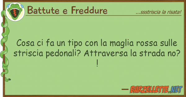Battute e Freddure cosa fa tipo maglia rossa s