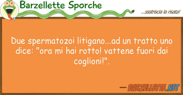 Barzellette Sporche due spermatozoi litigano...ad tratto
