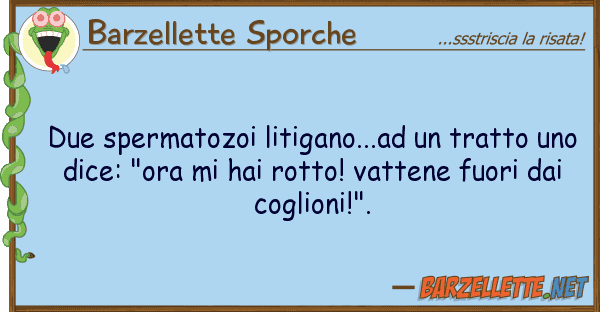 Barzellette Sporche due spermatozoi litigano...ad tratto