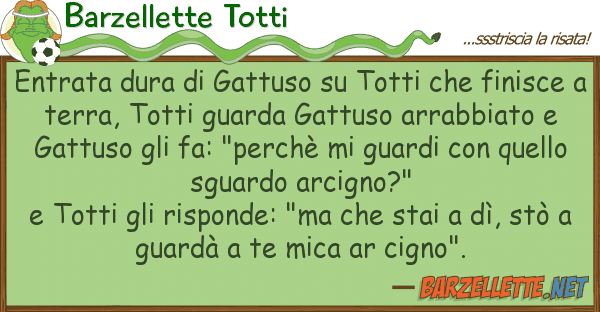 Barzellette Totti entrata dura gattuso totti fin