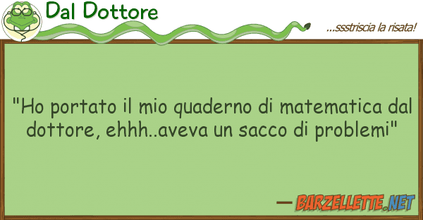 Dal Dottore "ho portato quaderno matematic