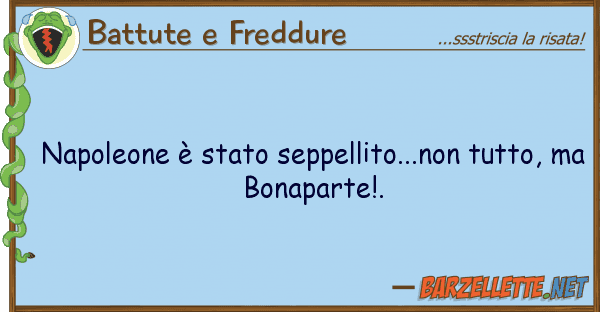 Battute e Freddure napoleone è stato seppellito...non tutt