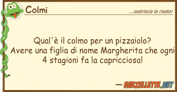 Colmi qual'è colmo pizzaiolo? avere