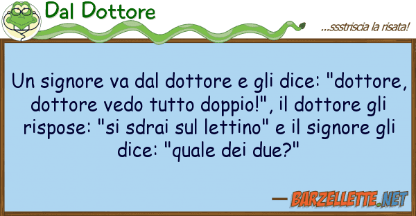 Dal Dottore signore va dottore dice: "d
