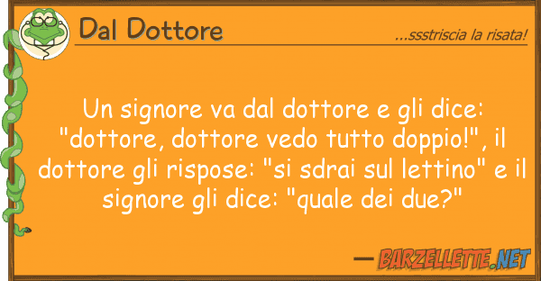 Dal Dottore signore va dottore dice: "d