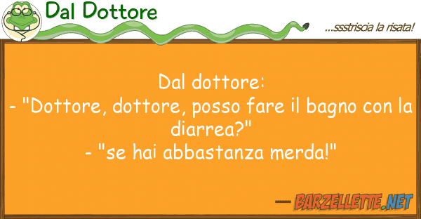 Dal Dottore dottore: - "dottore, dottore, posso