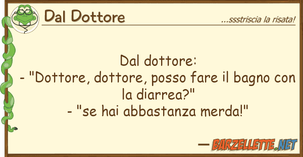 Dal Dottore dottore: - "dottore, dottore, posso