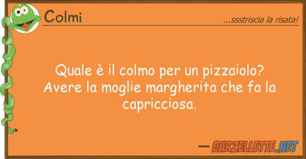 Colmi è colmo pizzaiolo? aver