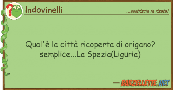 Indovinelli qual'è città ricoperta origano?