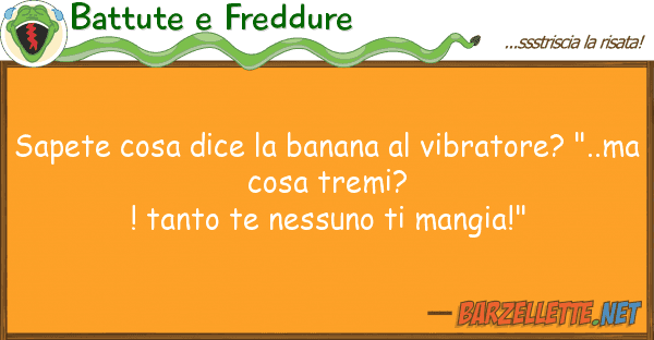 Battute e Freddure sapete cosa dice banana vibratore?