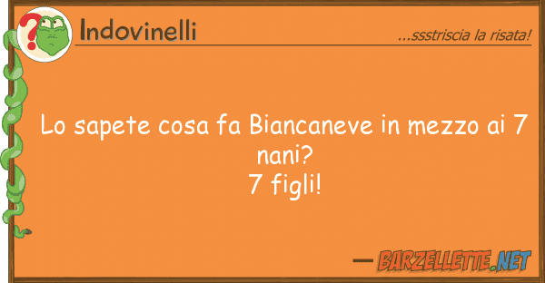 Indovinelli sapete cosa fa biancaneve mezzo