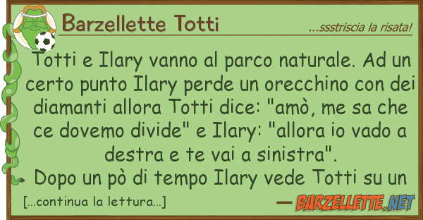 Barzellette Totti totti ilary vanno parco naturale.