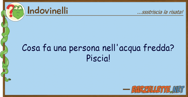 Indovinelli cosa fa persona nell'acqua fredda? p