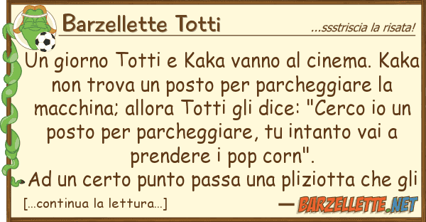 Barzellette Totti giorno totti kaka vanno cinema.