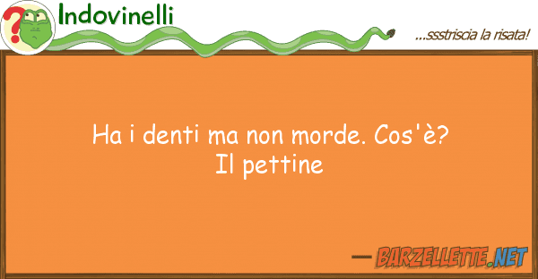 Indovinelli ha denti morde. cos'è? pett