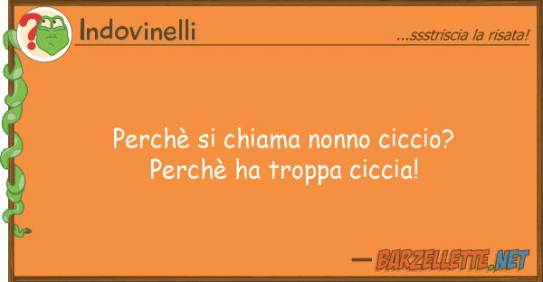 Indovinelli perchè chiama nonno ciccio? perchè