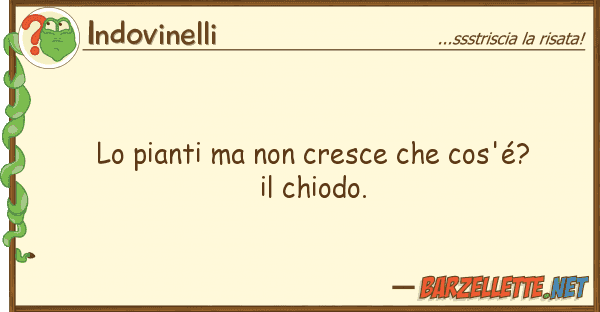 Indovinelli pianti cresce cos'é?