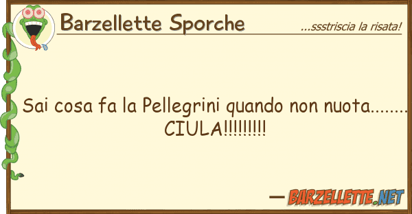 Barzellette Sporche sai cosa fa pellegrini quando nuo