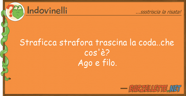 Indovinelli straficca strafora trascina coda..che