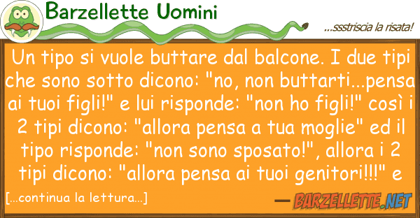 Barzellette Uomini tipo vuole buttare balcone.
