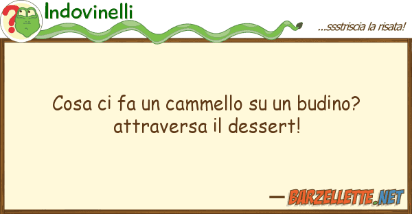 Indovinelli cosa fa cammello budino? att