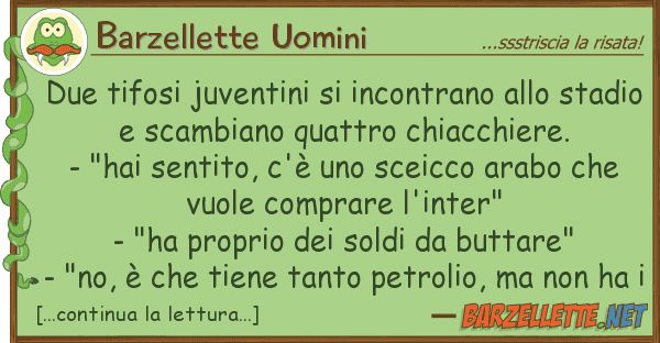 Barzellette Uomini due tifosi juventini incontrano