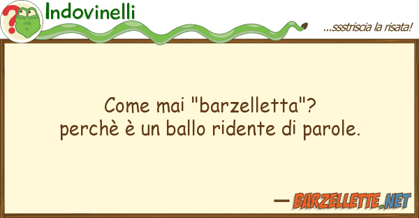 Indovinelli mai "barzelletta"? perchè è ba