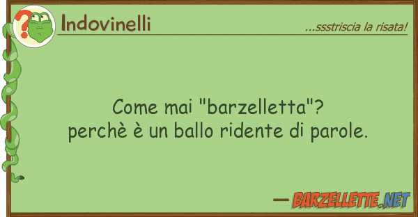 Indovinelli mai "barzelletta"? perchè è ba