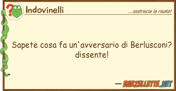 Indovinelli sapete cosa fa un'avversario berlusco