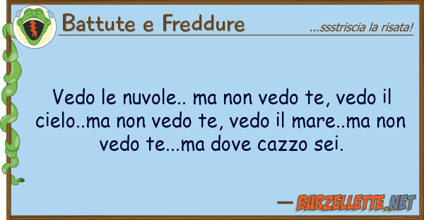 Battute e Freddure vedo nuvole.. vedo te, vedo