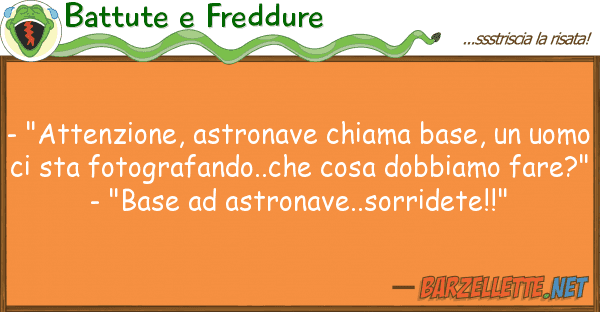 Battute e Freddure - "attenzione, astronave chiama base,