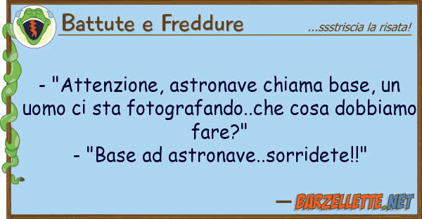 Battute e Freddure - "attenzione, astronave chiama base,