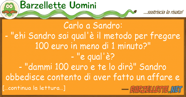 Barzellette Uomini carlo sandro: - "ehi sandro sai qual'