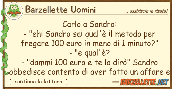 Barzellette Uomini carlo sandro: - "ehi sandro sai qual'