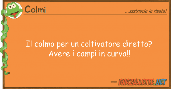Colmi colmo coltivatore diretto? av