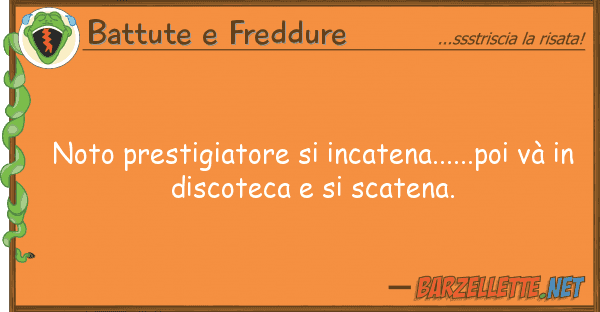 Battute e Freddure noto prestigiatore incatena......poi