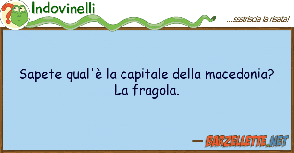 Indovinelli sapete qual'è capitale macedon