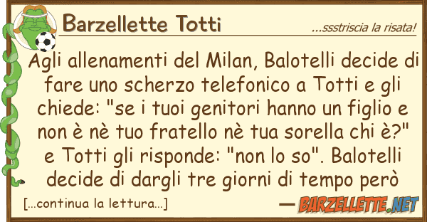 Barzellette Totti allenamenti milan, balotelli de