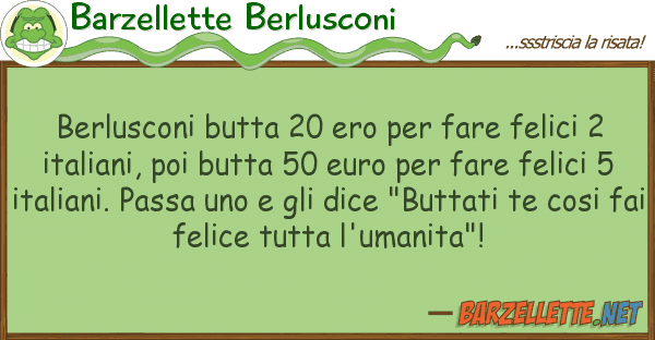 Barzellette Berlusconi berlusconi butta 20 ero fare felici