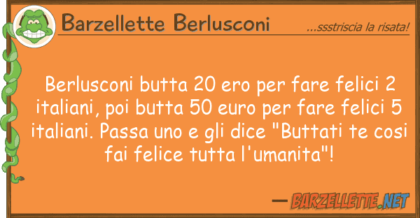 Barzellette Berlusconi berlusconi butta 20 ero fare felici