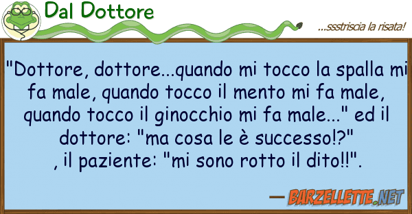 Dal Dottore "dottore, dottore...quando tocco s
