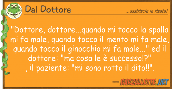 Dal Dottore "dottore, dottore...quando tocco s