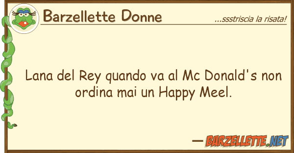 Barzellette Donne lana rey quando va mc donald's no