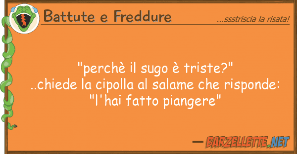 Battute e Freddure "perchè sugo è triste?"..chiede