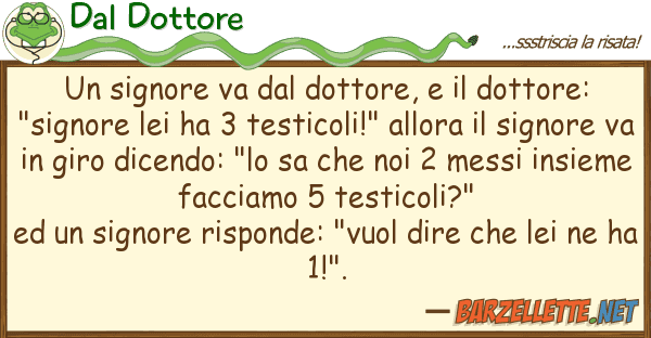 Dal Dottore signore va dottore, dottore: