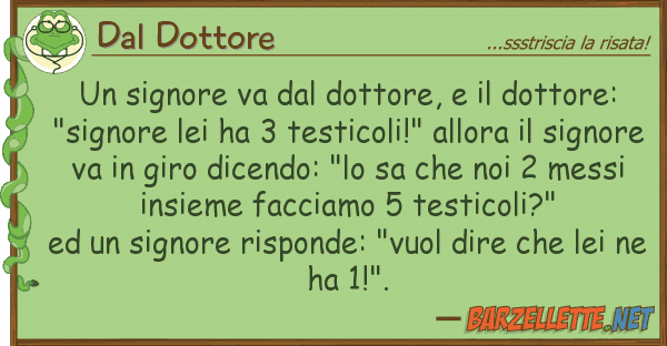 Dal Dottore signore va dottore, dottore: