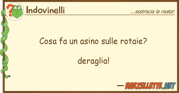 Indovinelli cosa fa asino rotaie? deragli